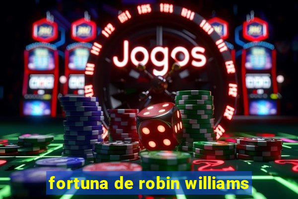 fortuna de robin williams